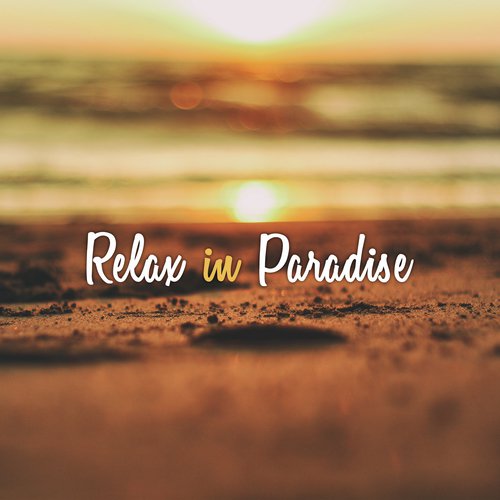 Relax in Paradise – Tropical Lounge Music, Summer Beats, Holiday Chill Out, Perfect Relax, Ambient Summer