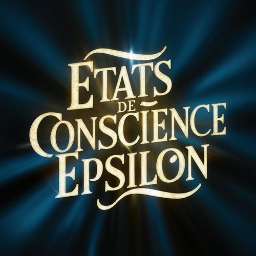 ÉTATS DE CONSCIENCE EPSILON