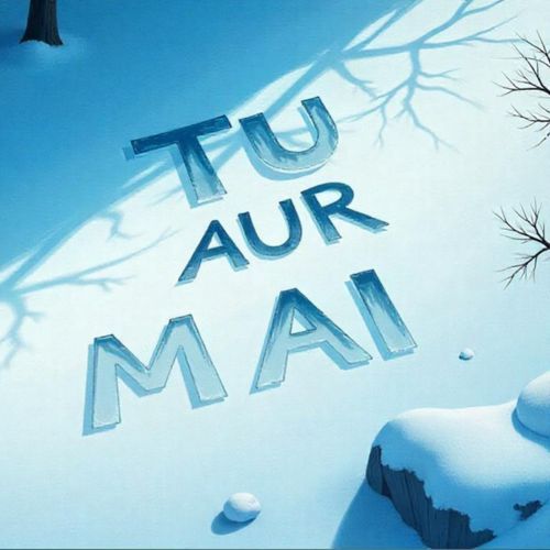 TU AUR MAI