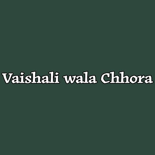 Vaishali Wala Chhora