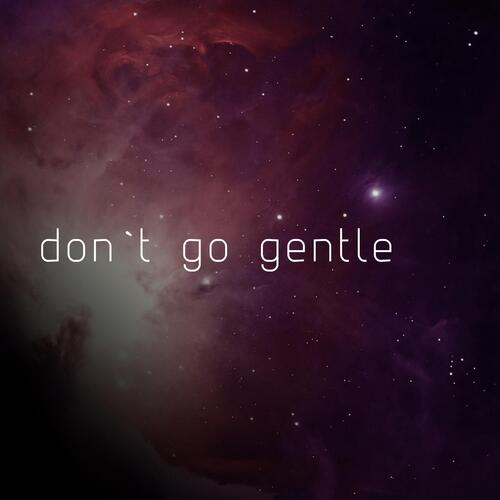 don`t go gentle