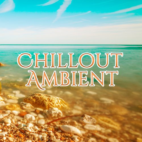 Chillout Ambient – Summer Chill Out 2017, Lounge, Electronic Vibes, Holiday Music