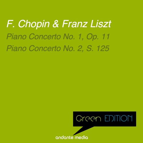 Green Edition - Chopin & Liszt: Piano Concerto No. 1, Op. 11 & Piano Concerto No. 2, S. 125