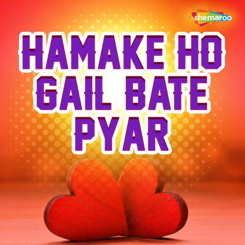 Hamake Ho Gail Bate Pyar