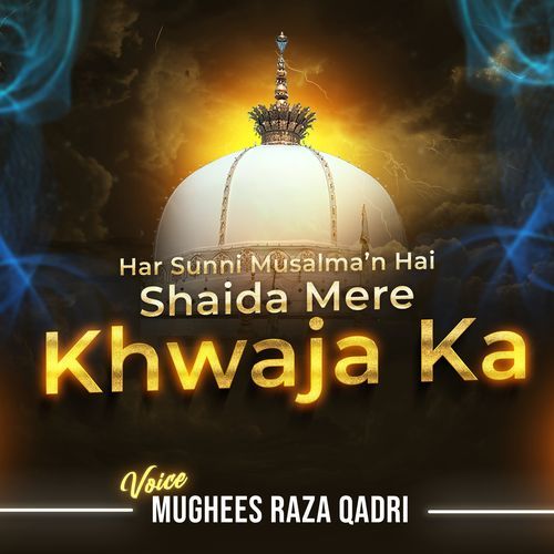 Har sunni Musalman Hai Shaida Mere Khwaja Ka