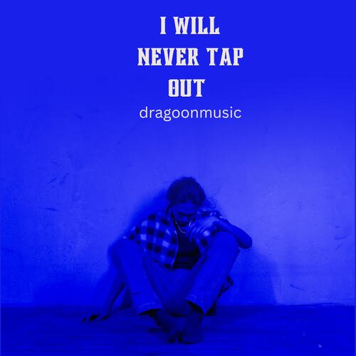 I will never tap out