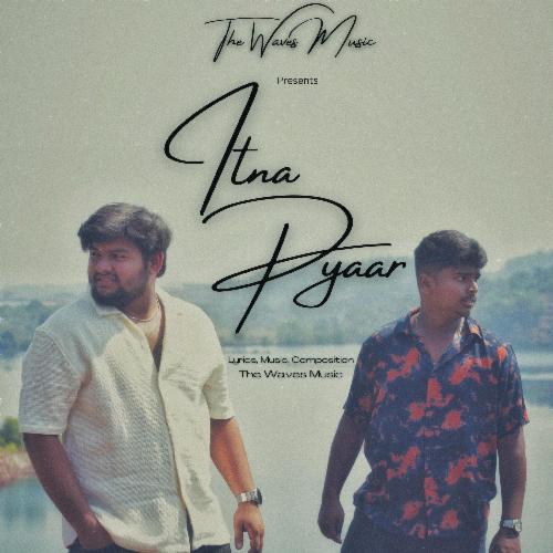 Itna Pyaar (feat. Atharv Surlakar & Pratik Wadkar)