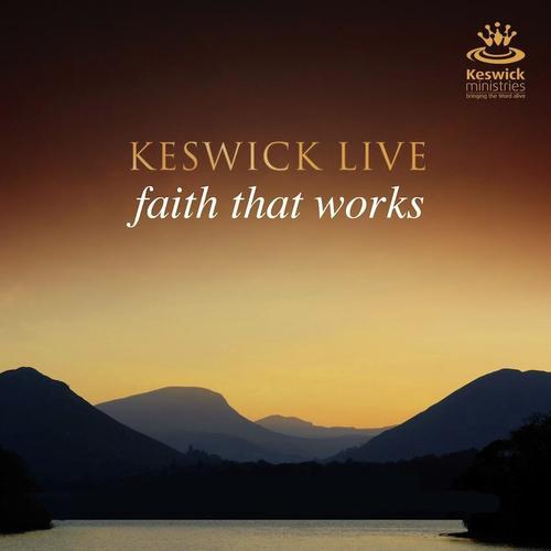 Keswick Live: Faith That Works