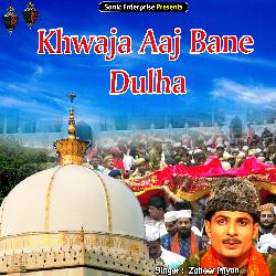 Khwaja Aaj Bane Dulha (Islamic)-MxkvVAB7Y2A