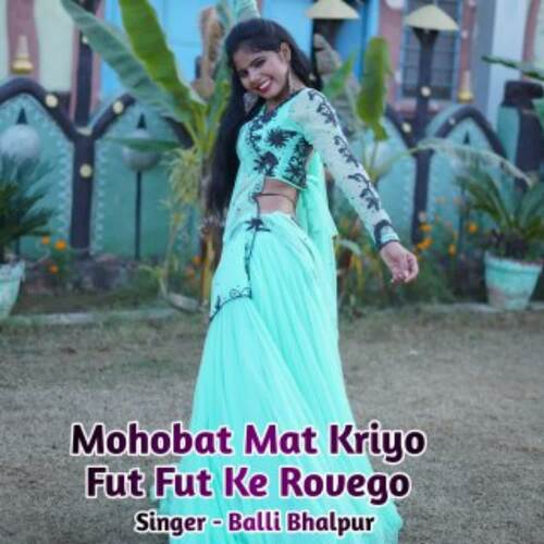 Mohobat Mat Kriyo Fut Fut Ke Rovego