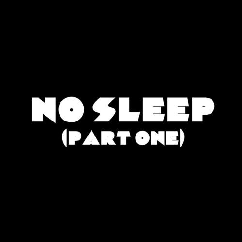 No Sleep (Pt. One)