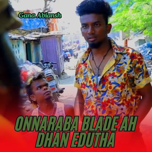 Onnaraba Blade Ah Dhan Edutha