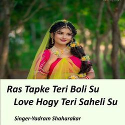 Ras Tapke Teri Boli Su Love Hogy Teri Saheli Su