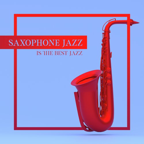 Saxophone Jazz is the Best Jazz: Collection of 2020 Top Fresh Saxophone No-Vocal Jazz Music