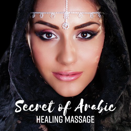 Secret of Arabic Healing Massage (Oriental Spa, Eastern Relaxing Drums, Ethnic Journey)