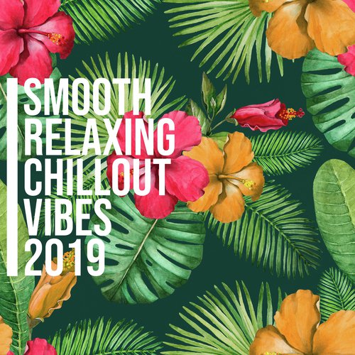 Smooth Relaxing Chillout Vibes 2019 – Calming Melodies for Pure Relaxation Under the Palms