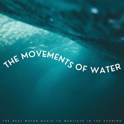 The Movements Of Water: The Best Water Music To Meditate In The Evening