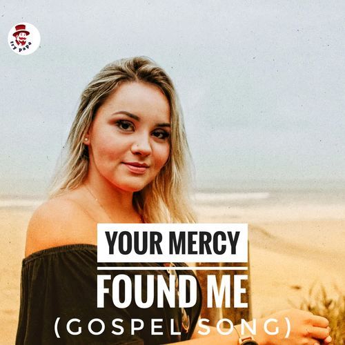 Your Mercy Found Me[Gospel Song]