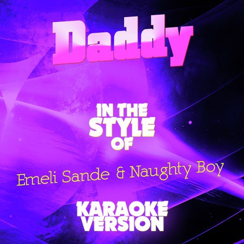 Daddy (In the Style of Emeli Sande & Naughty Boy) [Karaoke Version]