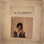 Dil da Ki Banuga 2