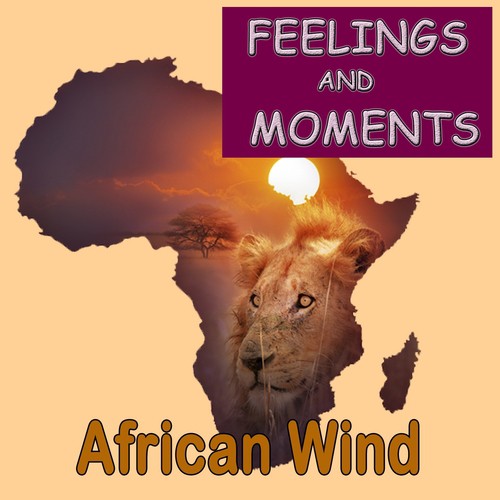 Feelings and Moments (African Wind)