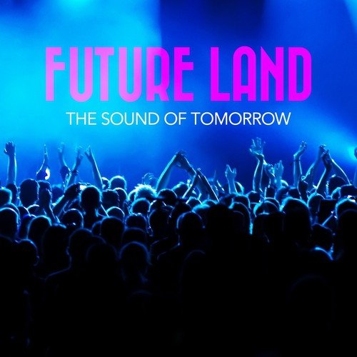 Future Land - The Sound of Tomorrow