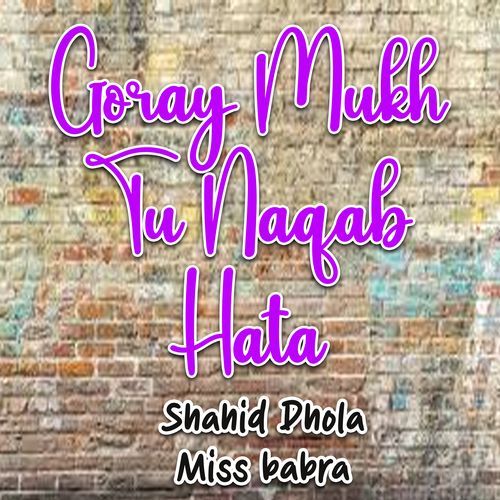 Goray Mukh Tu Naqab Hata