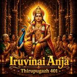 Iruvinai Anja - Thirupugazh 401