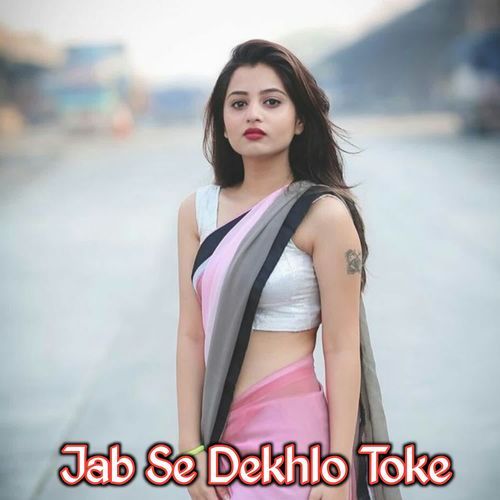 Jab Se Dekhlo Toke