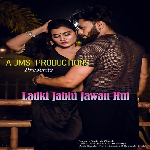 Ladki Jabhi Jawan Hui