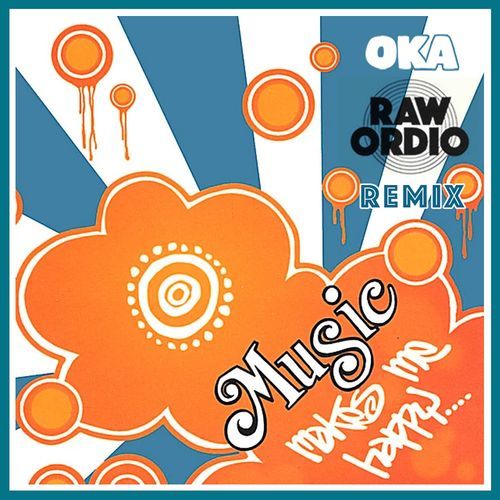 MUSIC MAKES ME HAPPY - RAW ORDIO REMIX