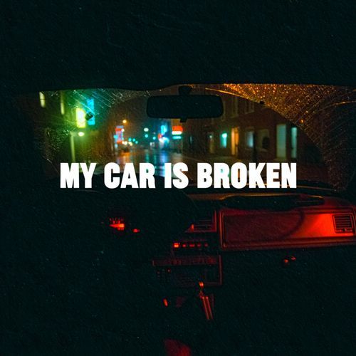 MY CAR IS BROKEN