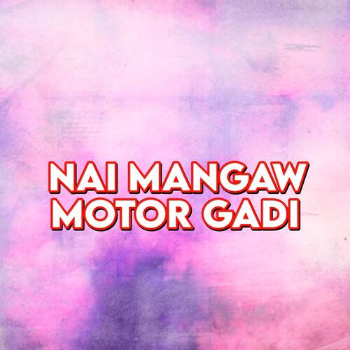 Nai Mangaw Motor Gadi