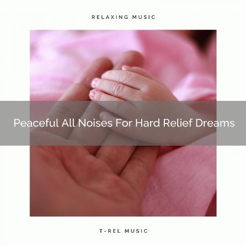 Peaceful All Noises For Hard Relief Dreams