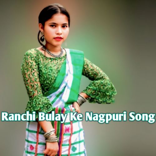 Ranchi Bulay Ke (Nagpuri Song)