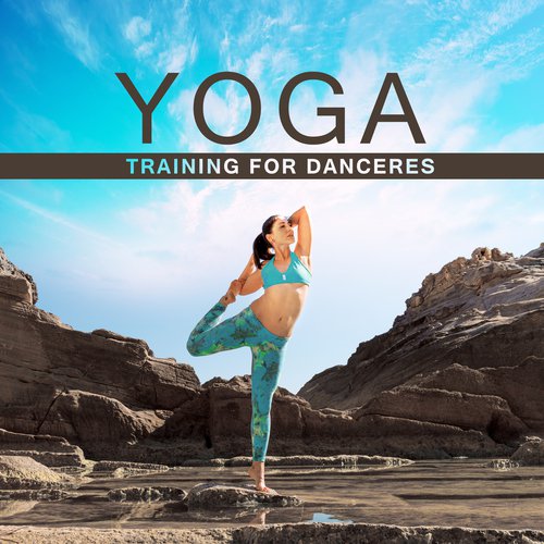 Yoga Training for Danceres (Soft Energy Music for Yoga Classes, Find Self Motivation & Body Awakening, Namaste Healing Yoga)