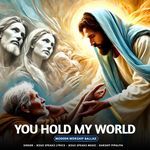 You Hold My World - Modern worship ballad