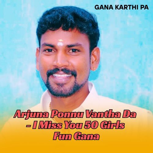 Arjuna Ponnu Vantha Da - I Miss You 50 Girls Fun Gana
