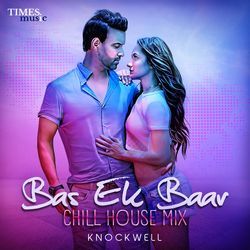 Bas Ek Baar (Chill House Mix)-QDkRQllvU0U