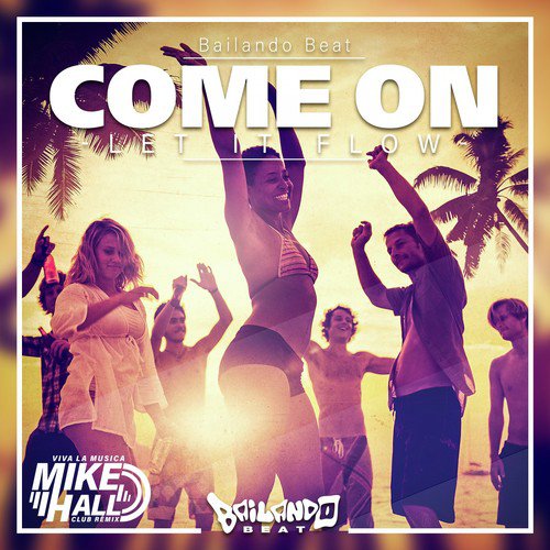 Come On (Let It Flow) (Viva La Musica Mike Hall Club Remix)