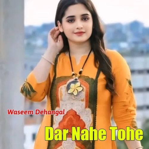 Dar Nahe Tohe