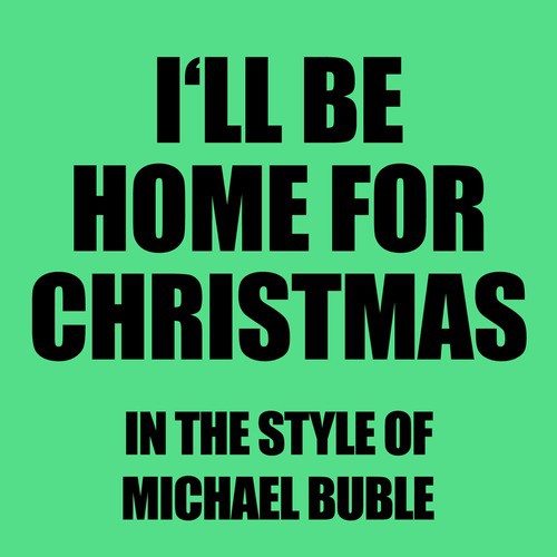 I'll Be Home For Christmas (In The Style Of Michael Buble)