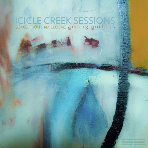 Icicle Creek Sessions: Songs from I Am Become