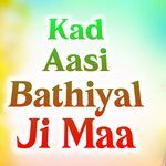 Kad Aasi Bathiyal Ji Maa artwork