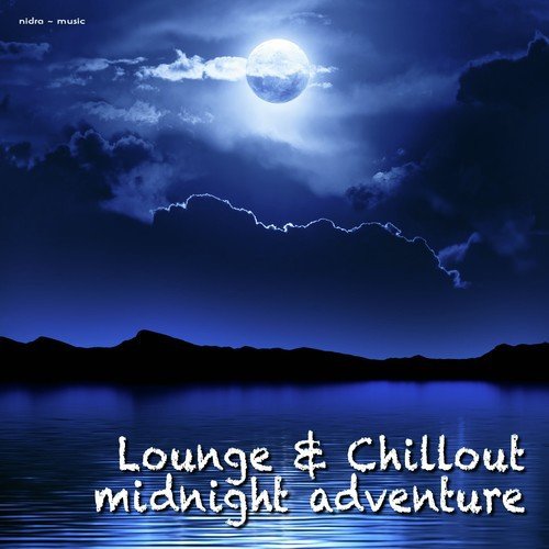 Lounge & Chillout - Midnight Adventure