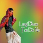 Lungi Dhore Tan Dio Na