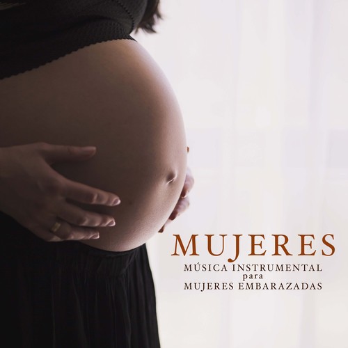 Mujeres - Música Instrumental Especial para Mujeres Embarazadas y para los Niños y los Recién Nacidos