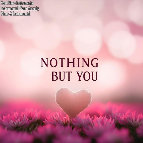 Nothing but You