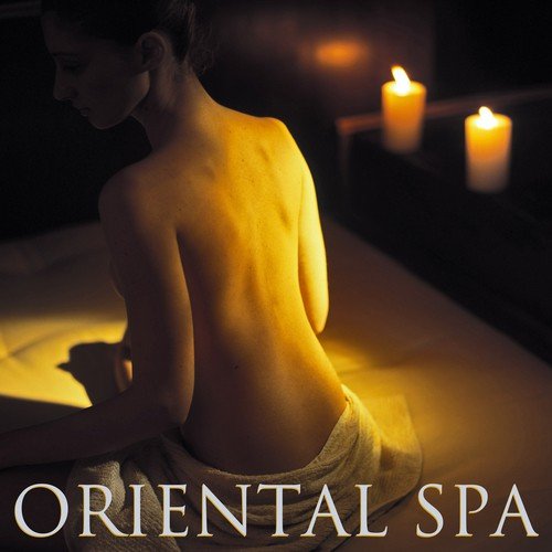 Oriental Spa - Asiatische Zen Meditationsmusik für Orientale Spa Massage und Klangtherapie