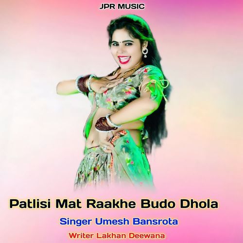 Patlisi Mat Raakhe Budo Dhola